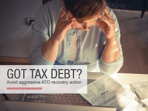 Got tax debt? Avoid aggressive ATO recovery action…