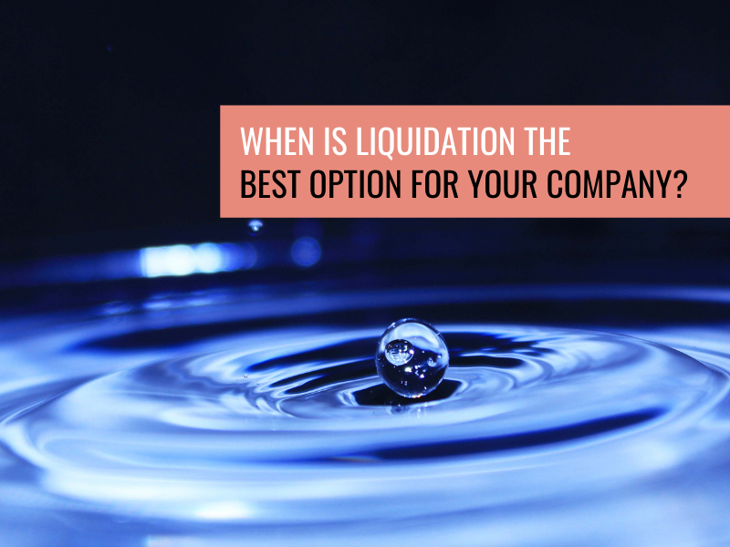 When Is Liquidation The Best Option For Your Company?