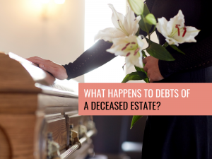 What Happens to Debts of a Deceased Estate?