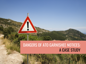 DANGERS OF ATO GARNISHEE NOTICES: A CASE STUDY