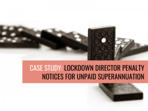 Case Study: Lockdown Director Penalty Notices for Unpaid Superannuation