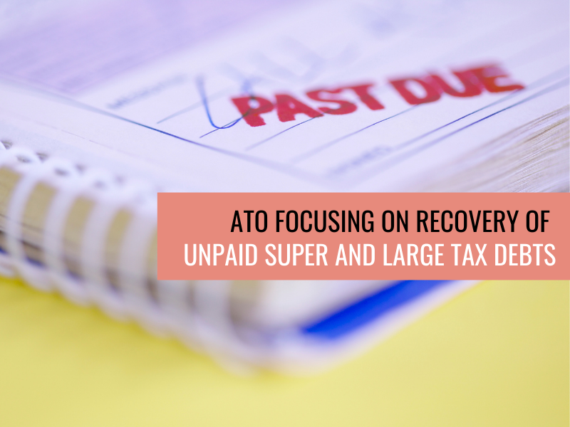 ATO focusing on recovery of unpaid super and large tax debts