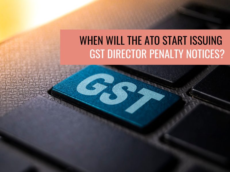When will the ATO start issuing GST Director Penalty Notices