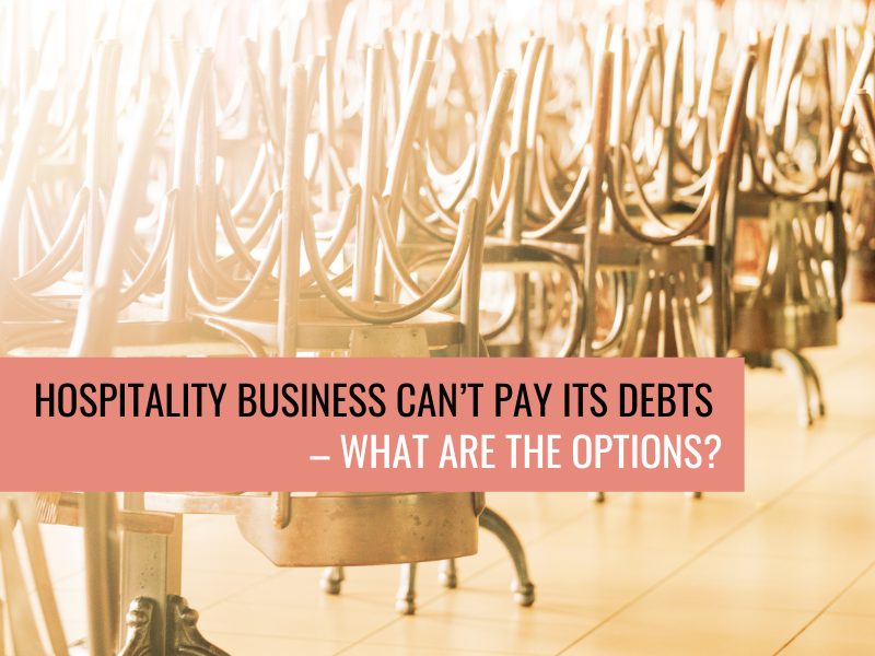 Hospitality Business Can’t Pay Its Debts – What Are The Options?