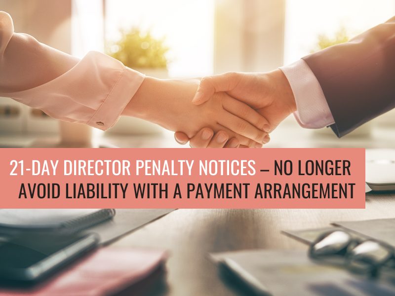 21-Day Director Penalty Notices – You Can No Longer Avoid Liability by Entering into A Payment Arrangement