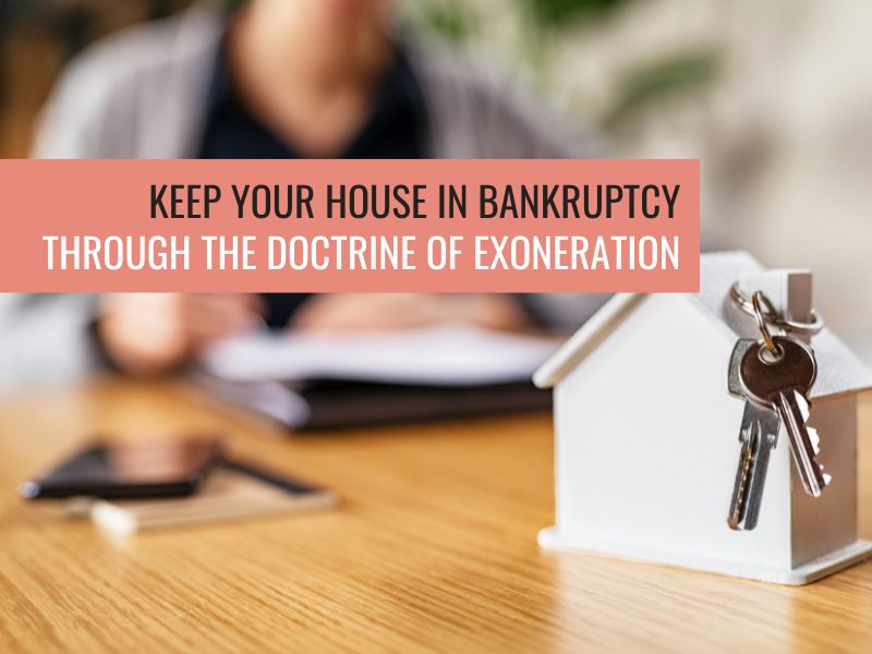 <strong>Keep your house in bankruptcy through the doctrine of exoneration</strong>