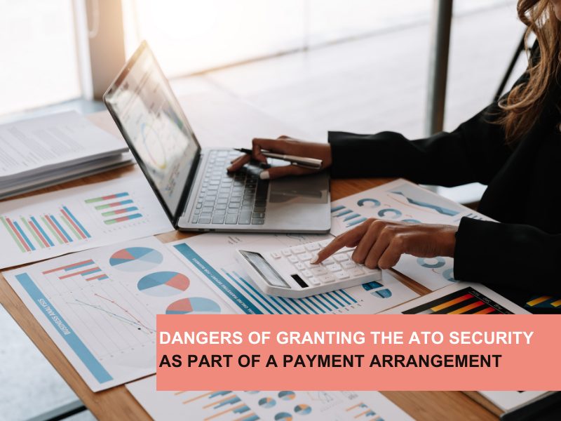 Dangers of granting the ATO security as part of a payment arrangement