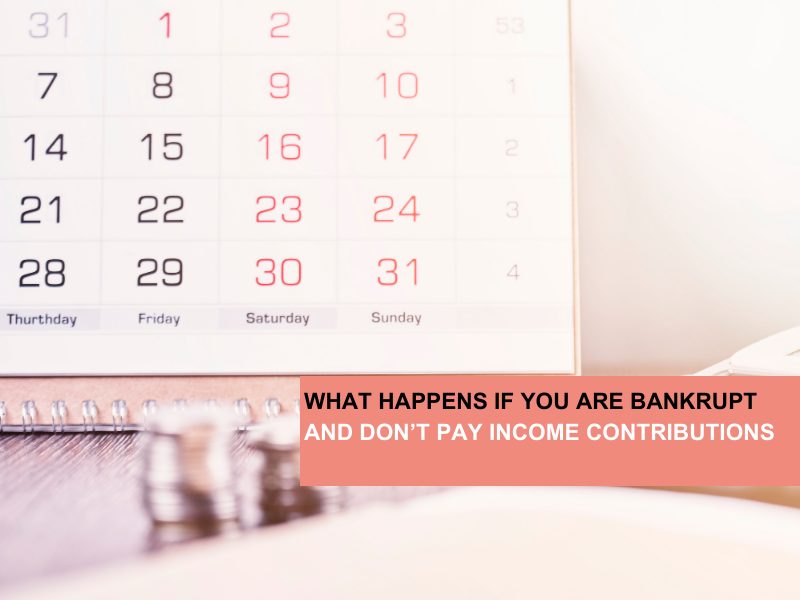 What happens if you are bankrupt and don’t pay income contributions
