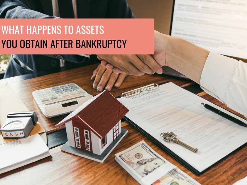 What happens to assets you obtain after bankruptcy